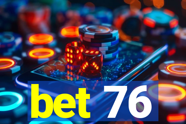 bet 76